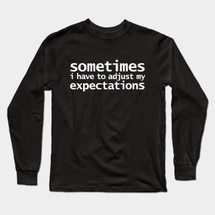 Sometimes I have to Adjust my Expectations Funny Typography White Text Long Sleeve T-Shirt